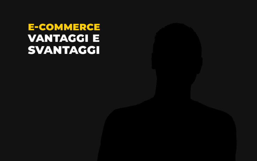 E-commerce: vantaggi e svantaggi di averne uno